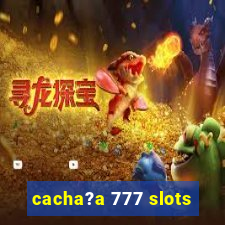 cacha?a 777 slots