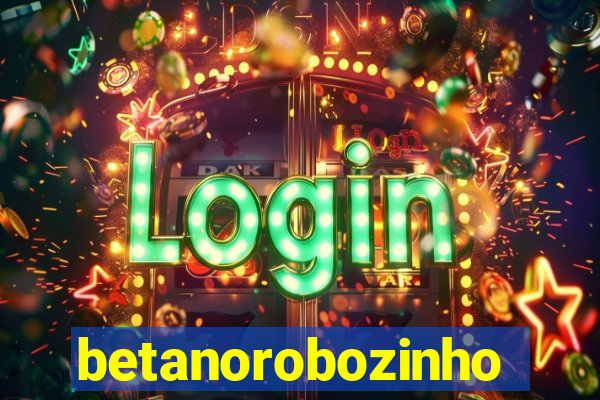 betanorobozinho