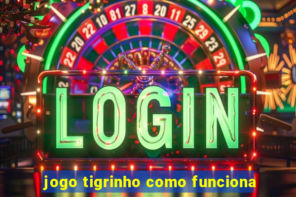 jogo tigrinho como funciona