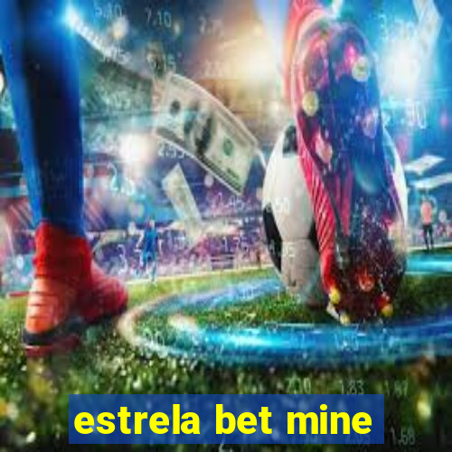 estrela bet mine