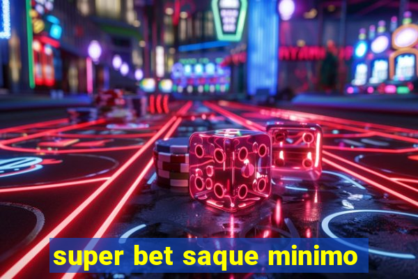 super bet saque minimo