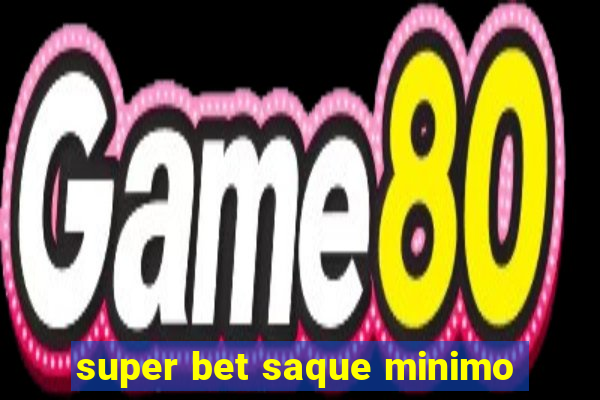 super bet saque minimo