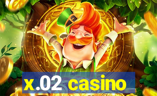 x.02 casino