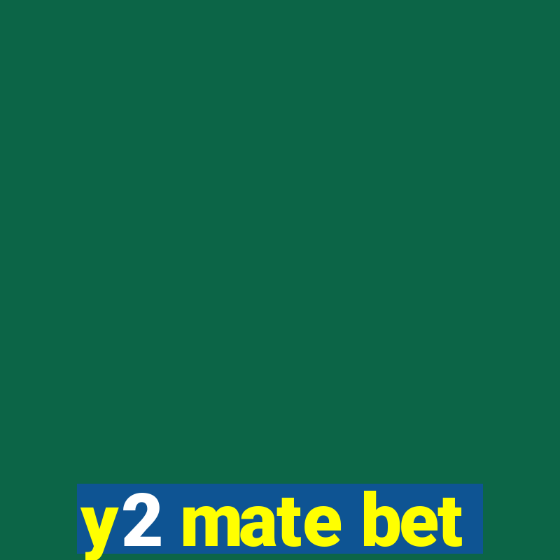 y2 mate bet