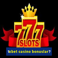 1xbet casino bonuslar?