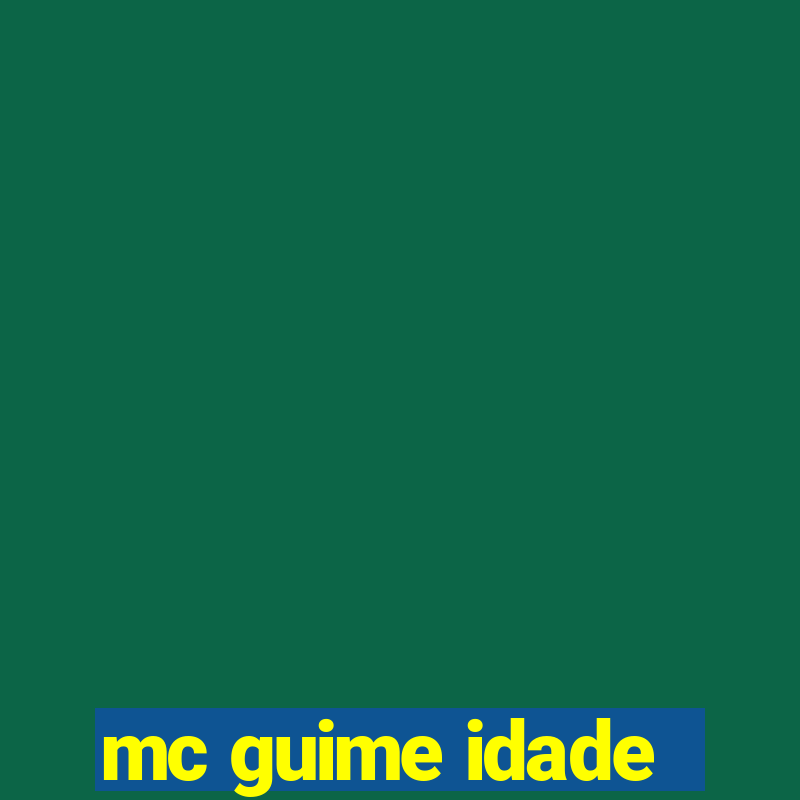 mc guime idade