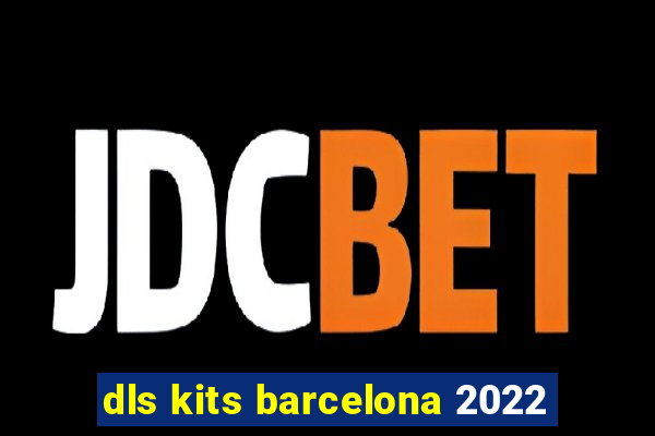 dls kits barcelona 2022