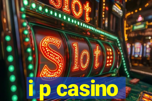 i p casino