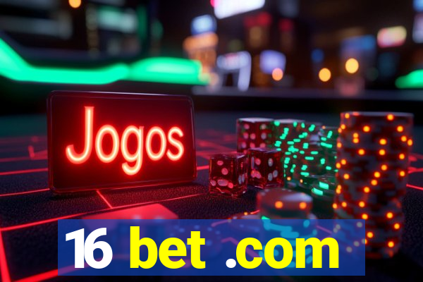 16 bet .com