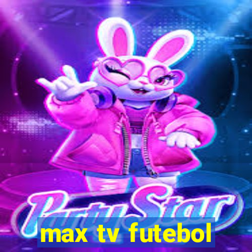 max tv futebol