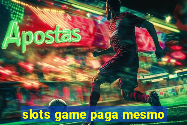 slots game paga mesmo