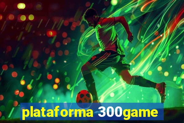 plataforma 300game