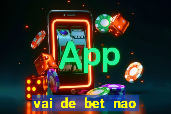 vai de bet nao consigo sacar