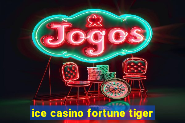 ice casino fortune tiger