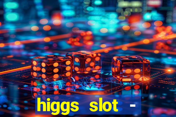 higgs slot - qiuqiu remi