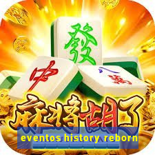 eventos history reborn