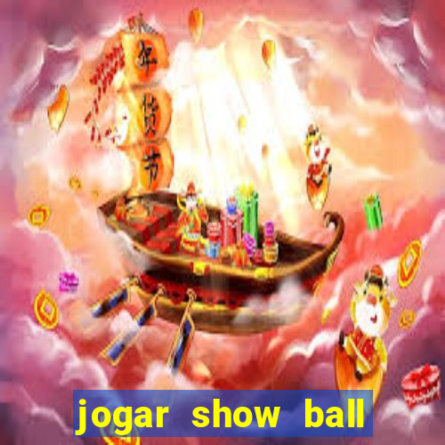 jogar show ball valendo dinheiro