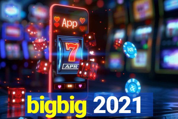 bigbig 2021