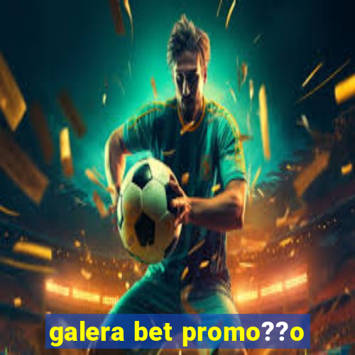 galera bet promo??o