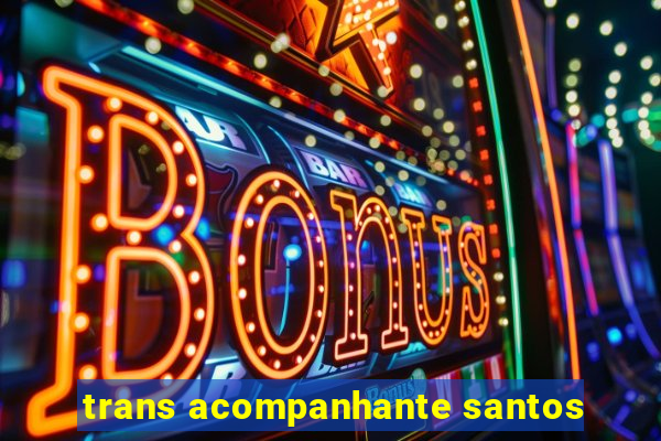 trans acompanhante santos