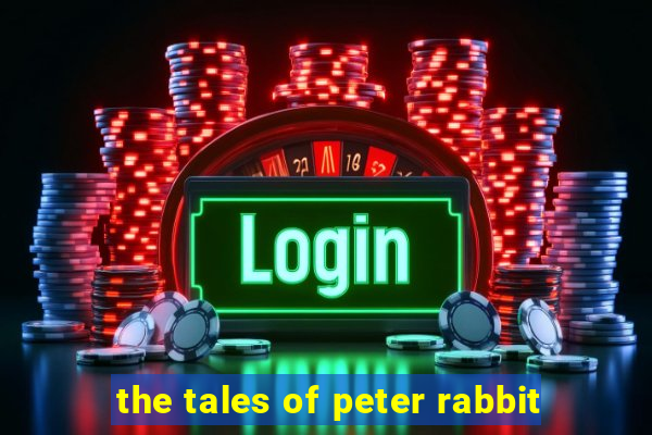 the tales of peter rabbit