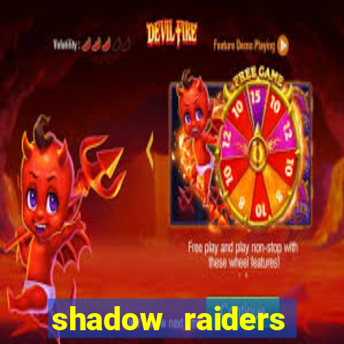 shadow raiders multimax slot