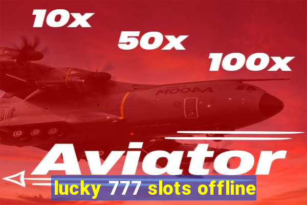 lucky 777 slots offline