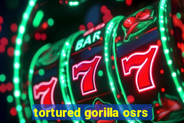 tortured gorilla osrs