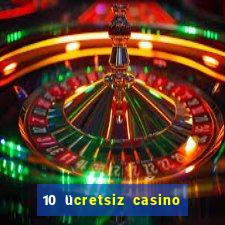 10 ücretsiz casino bonusu depozito yok