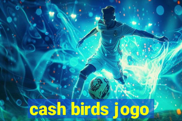 cash birds jogo