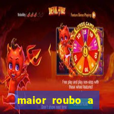 maior roubo a banco do brasil