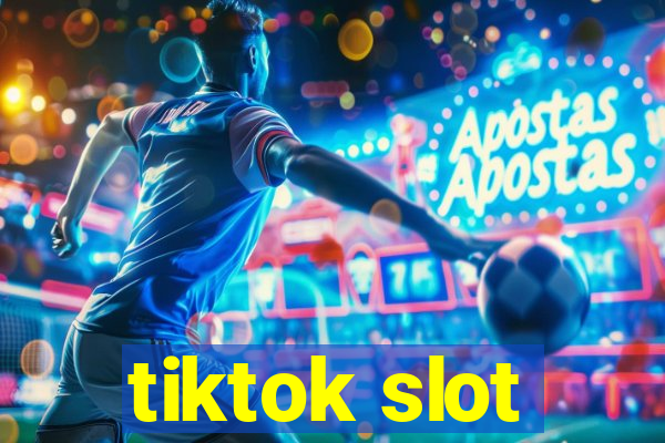 tiktok slot