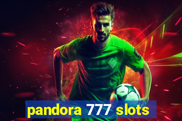 pandora 777 slots