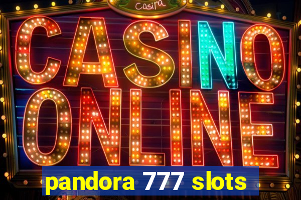 pandora 777 slots