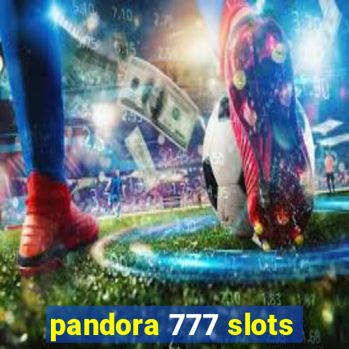 pandora 777 slots