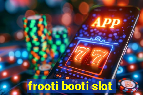 frooti booti slot