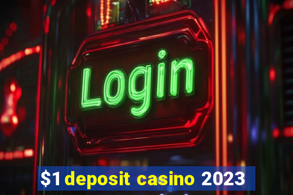 $1 deposit casino 2023