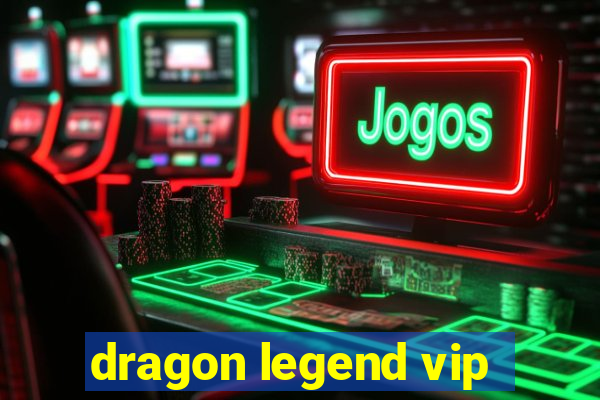 dragon legend vip