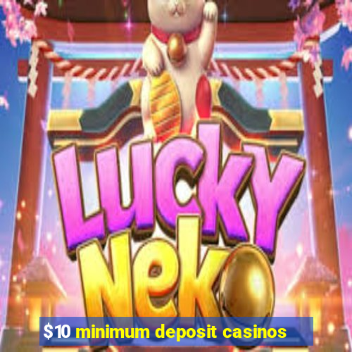 $10 minimum deposit casinos