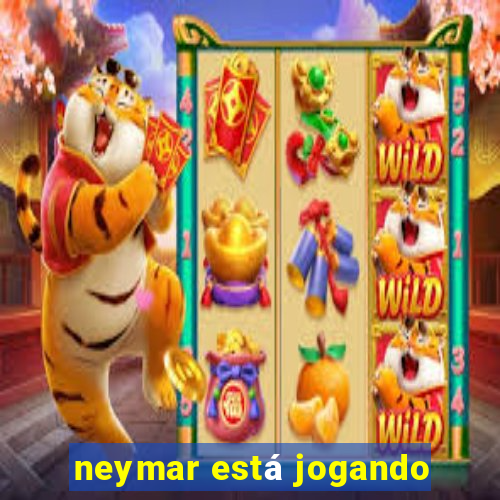 neymar está jogando