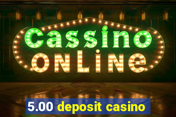 5.00 deposit casino