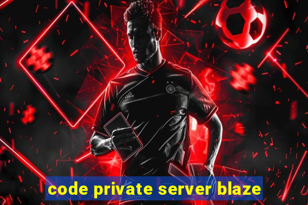 code private server blaze