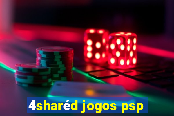 4sharéd jogos psp