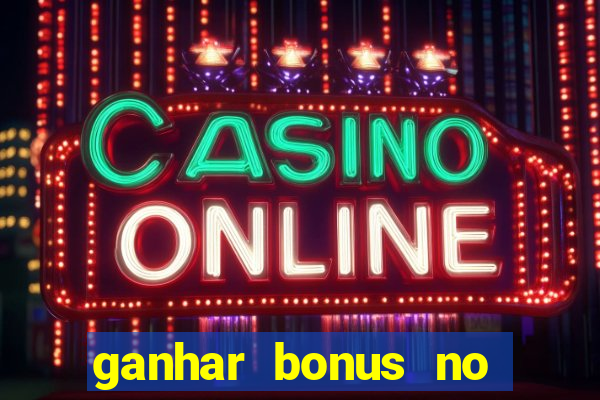 ganhar bonus no cadastro sem deposito