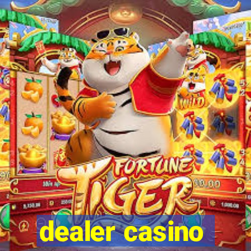 dealer casino