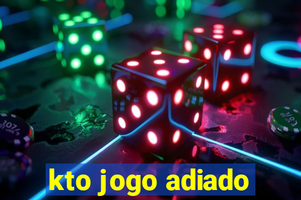 kto jogo adiado