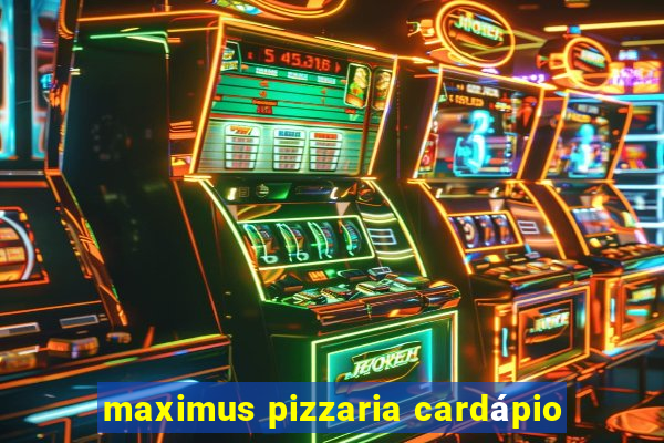 maximus pizzaria cardápio