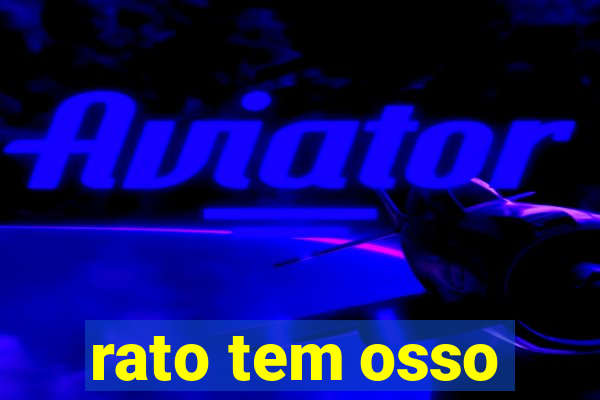 rato tem osso