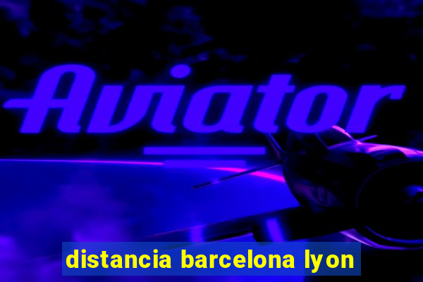 distancia barcelona lyon