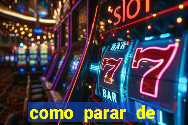 como parar de jogar cassino online